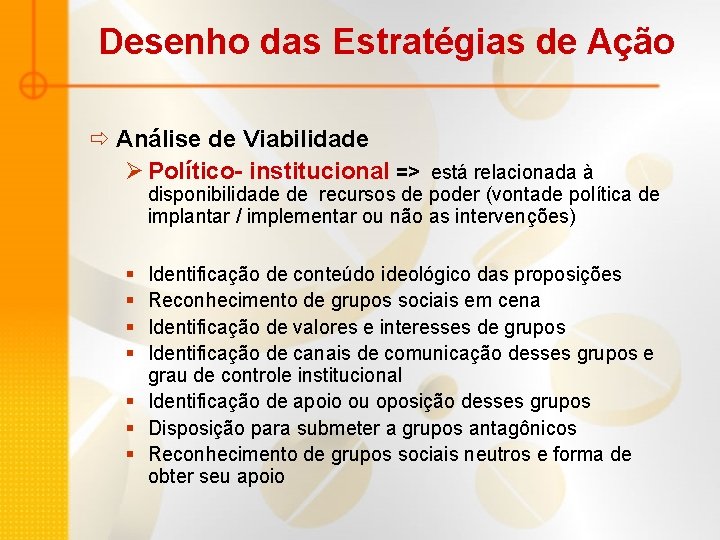 Desenho das Estratégias de Ação ð Análise de Viabilidade Ø Político- institucional => está