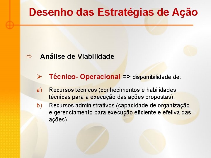 Desenho das Estratégias de Ação ð Análise de Viabilidade Ø Técnico- Operacional => disponibilidade