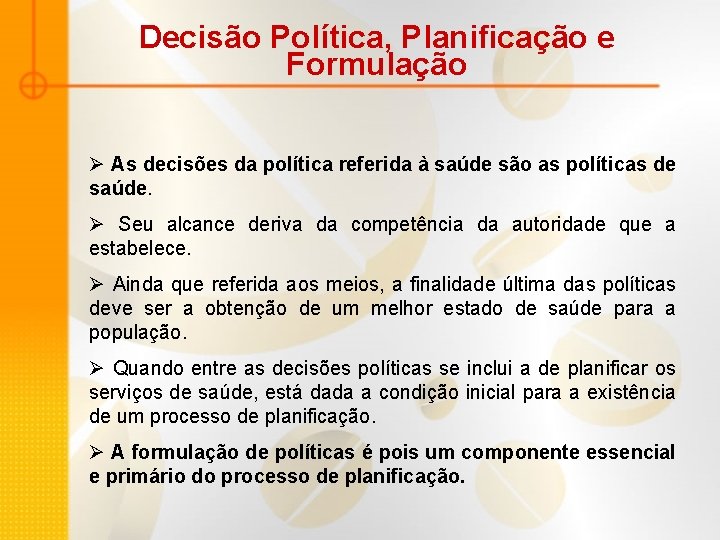 Decisão Política, Planificação e Formulação Ø As decisões da política referida à saúde são