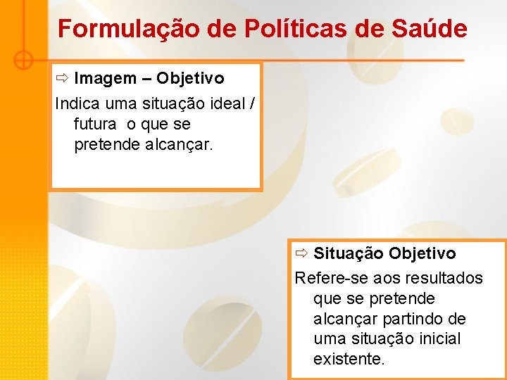 Formulação de Políticas de Saúde ð Imagem – Objetivo Indica uma situação ideal /