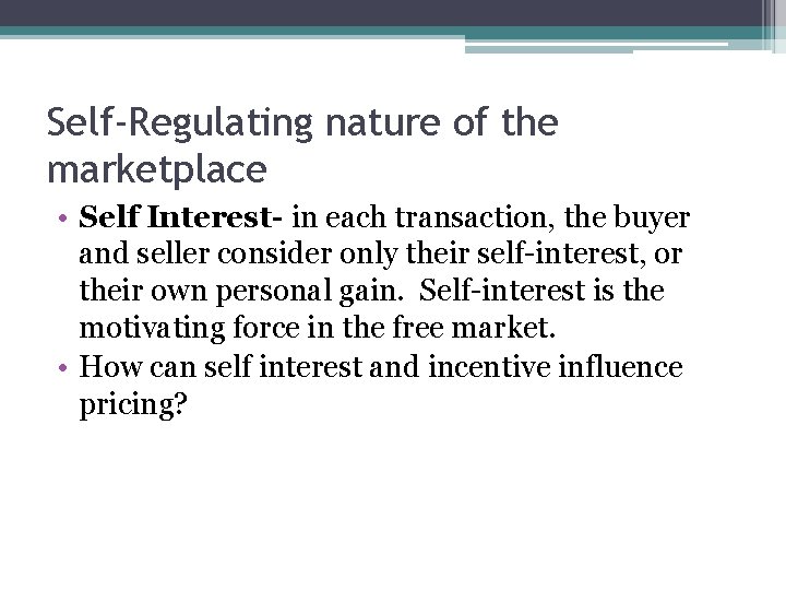 Self-Regulating nature of the marketplace • Self Interest- in each transaction, the buyer and