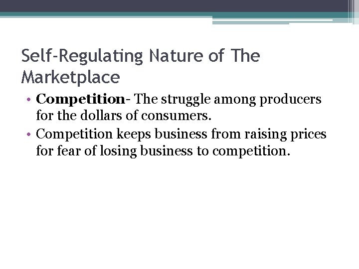 Self-Regulating Nature of The Marketplace • Competition- The struggle among producers for the dollars