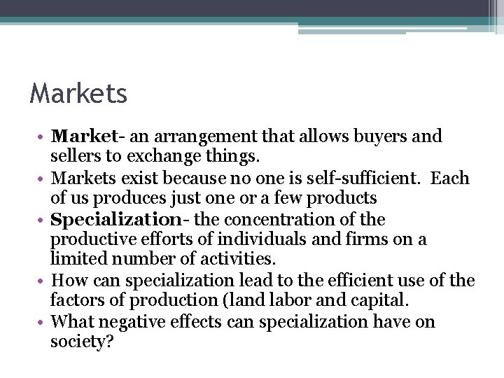 Markets • Market- an arrangement that allows buyers and sellers to exchange things. •