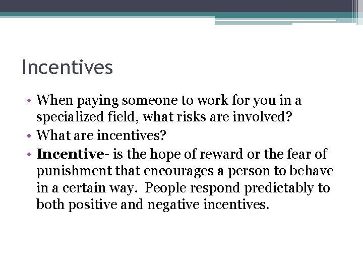 Incentives • When paying someone to work for you in a specialized field, what