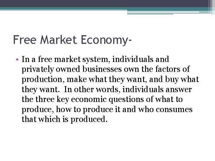 Free Market Economy • In a free market system, individuals and privately owned businesses