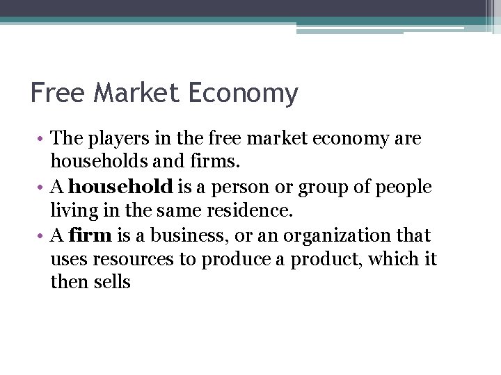 Free Market Economy • The players in the free market economy are households and