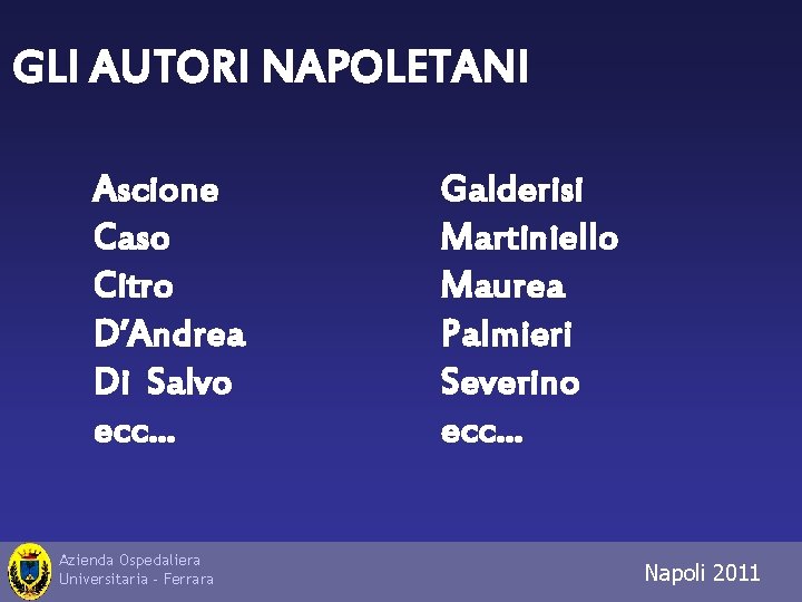 GLI AUTORI NAPOLETANI Ascione Caso Citro D’Andrea Di Salvo ecc… Azienda Ospedaliera Universitaria -