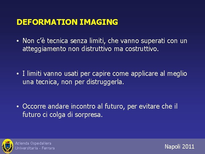 DEFORMATION IMAGING • Non c’è tecnica senza limiti, che vanno superati con un atteggiamento