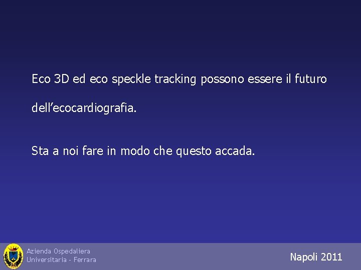 Eco 3 D ed eco speckle tracking possono essere il futuro dell’ecocardiografia. Sta a