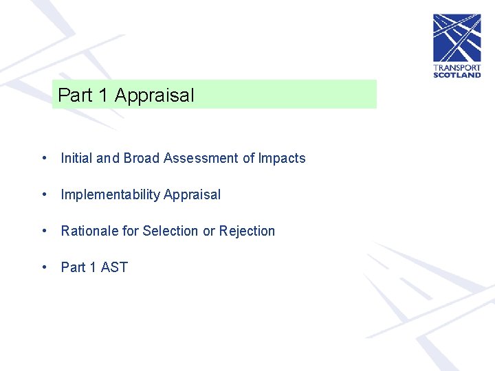 Part 1 Appraisal • Initial and Broad Assessment of Impacts • Implementability Appraisal •