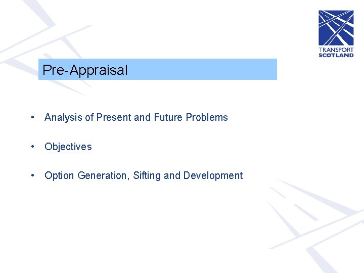 Pre-Appraisal • Analysis of Present and Future Problems • Objectives • Option Generation, Sifting
