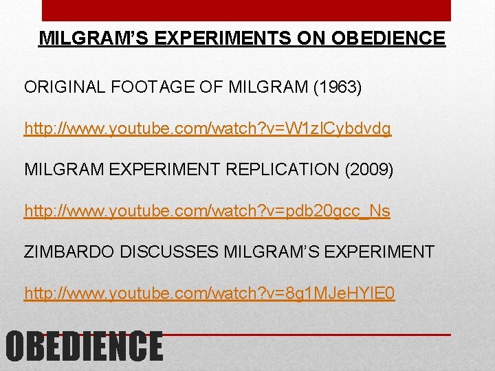 MILGRAM’S EXPERIMENTS ON OBEDIENCE ORIGINAL FOOTAGE OF MILGRAM (1963) http: //www. youtube. com/watch? v=W MILGRAM’S EXPERIMENTS ON OBEDIENCE ORIGINAL FOOTAGE OF MILGRAM (1963) http: //www. youtube. com/watch? v=W