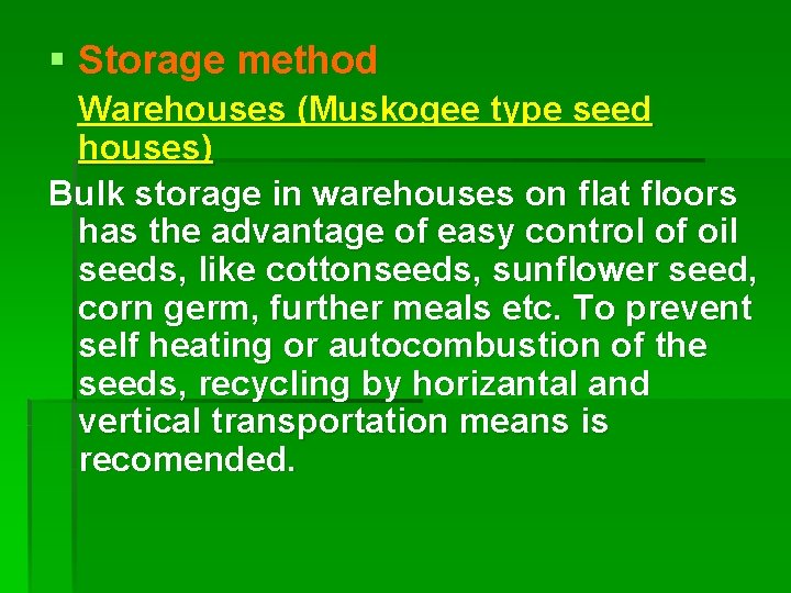 § Storage method Warehouses (Muskogee type seed houses) Bulk storage in warehouses on flat