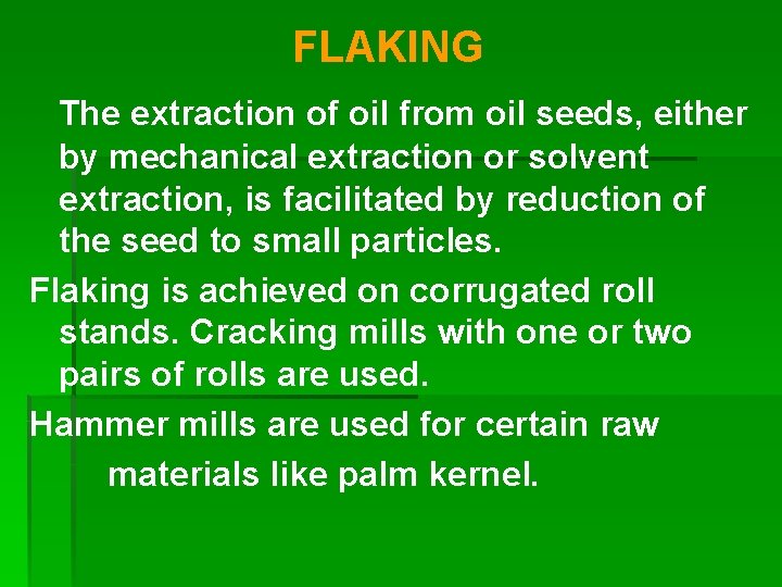 FLAKING The extraction of oil from oil seeds, either by mechanical extraction or solvent