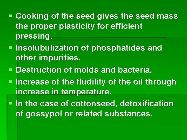 § Cooking of the seed gives the seed mass the proper plasticity for efficient