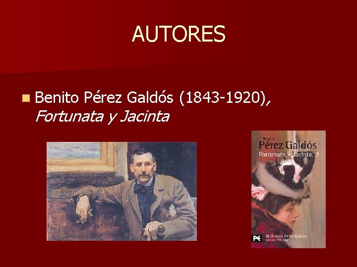 AUTORES n Benito Pérez Galdós (1843 1920), Fortunata y Jacinta 