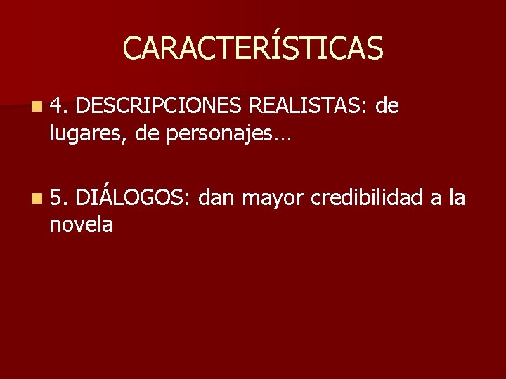 CARACTERÍSTICAS n 4. DESCRIPCIONES REALISTAS: de lugares, de personajes… n 5. DIÁLOGOS: dan mayor