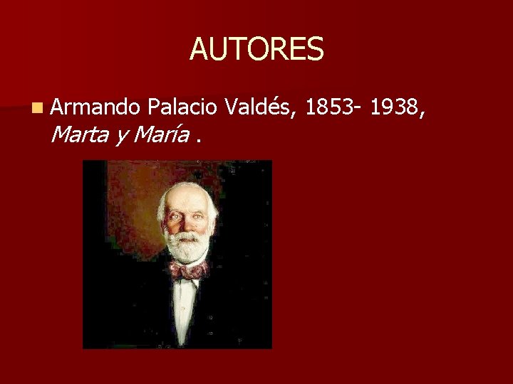 AUTORES n Armando Palacio Valdés, 1853 1938, Marta y María. 