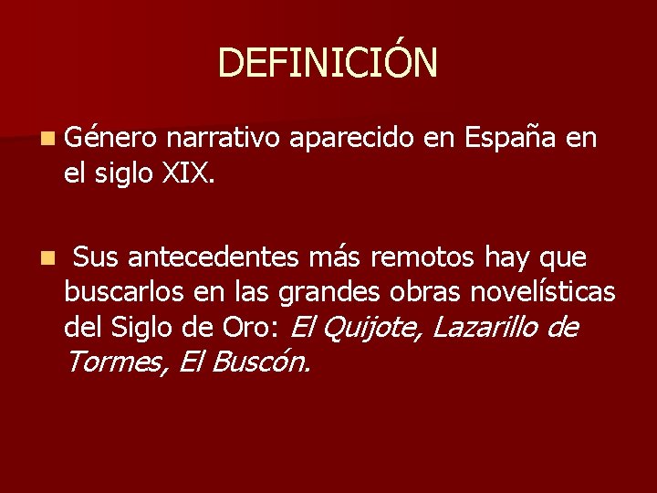 DEFINICIÓN n Género narrativo aparecido en España en el siglo XIX. n Sus antecedentes