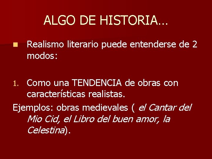 ALGO DE HISTORIA… n Realismo literario puede entenderse de 2 modos: Como una TENDENCIA