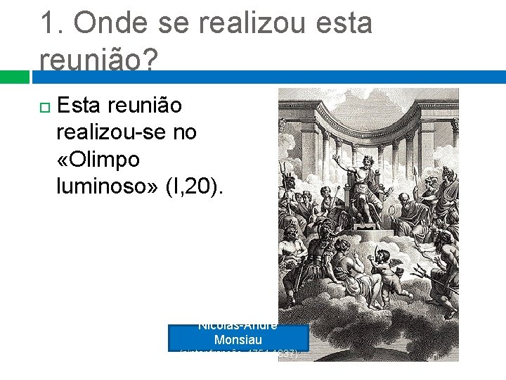 1. Onde se realizou esta reunião? Esta reunião realizou-se no «Olimpo luminoso» (I, 20). 1. Onde se realizou esta reunião? Esta reunião realizou-se no «Olimpo luminoso» (I, 20).