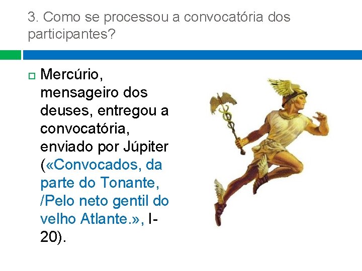 3. Como se processou a convocatória dos participantes? Mercúrio, mensageiro dos deuses, entregou a 3. Como se processou a convocatória dos participantes? Mercúrio, mensageiro dos deuses, entregou a