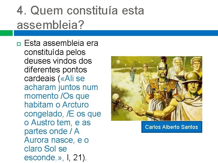 4. Quem constituía esta assembleia? Esta assembleia era constituída pelos deuses vindos diferentes pontos 4. Quem constituía esta assembleia? Esta assembleia era constituída pelos deuses vindos diferentes pontos
