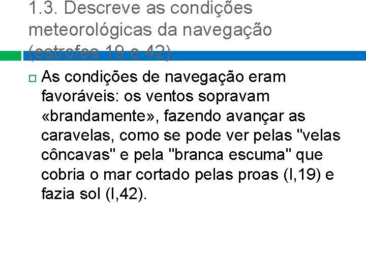 1. 3. Descreve as condições meteorológicas da navegação (estrofes 19 e 42). As condições 1. 3. Descreve as condições meteorológicas da navegação (estrofes 19 e 42). As condições
