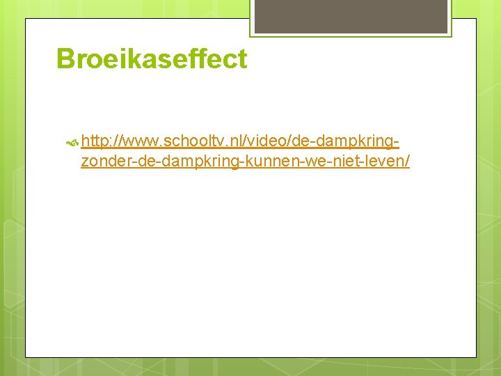 Broeikaseffect http: //www. schooltv. nl/video/de-dampkring- zonder-de-dampkring-kunnen-we-niet-leven/ 