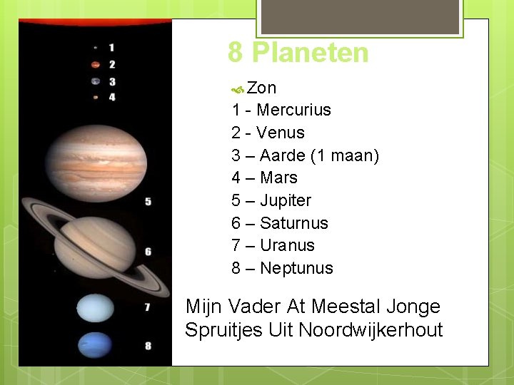 8 Planeten Zon 1 - Mercurius 2 - Venus 3 – Aarde (1 maan)