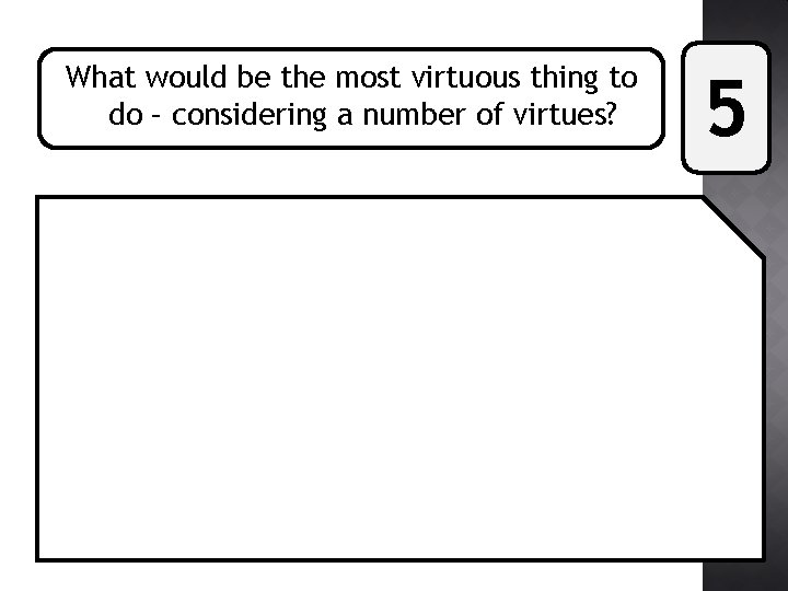 What would be the most virtuous thing to do – considering a number of