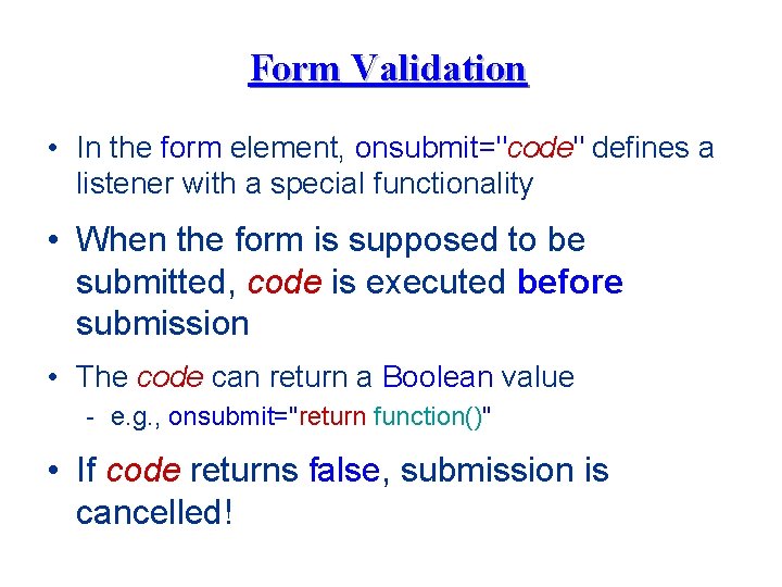 Form Validation • In the form element, onsubmit="code" defines a listener with a special