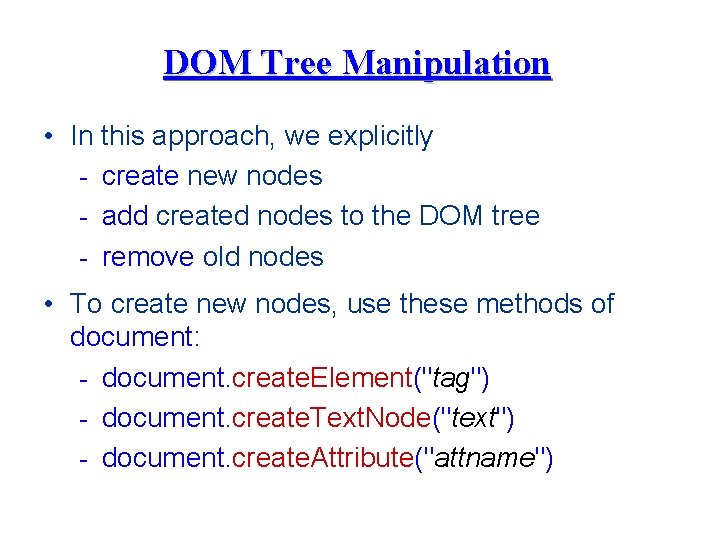 DOM Tree Manipulation • In this approach, we explicitly - create new nodes -
