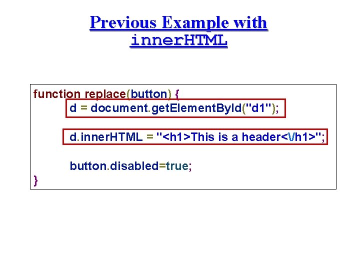 Previous Example with inner. HTML function replace(button) { d = document. get. Element. By.