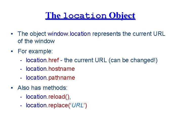 The location Object • The object window. location represents the current URL of the