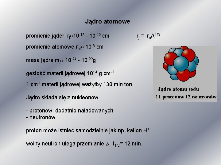 Jądro atomowe promienie jąder rj 10 -13 - 10 -12 cm rj = ro.