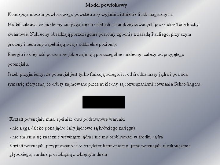 Model powłokowy Koncepcja modelu powłokowego powstała aby wyjaśnić istnienie liczb magicznych. Model zakłada, że