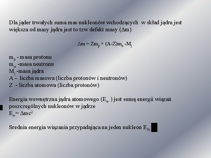 Dla jąder trwałych suma mas nukleonów wchodzących w skład jądra jest większa od masy