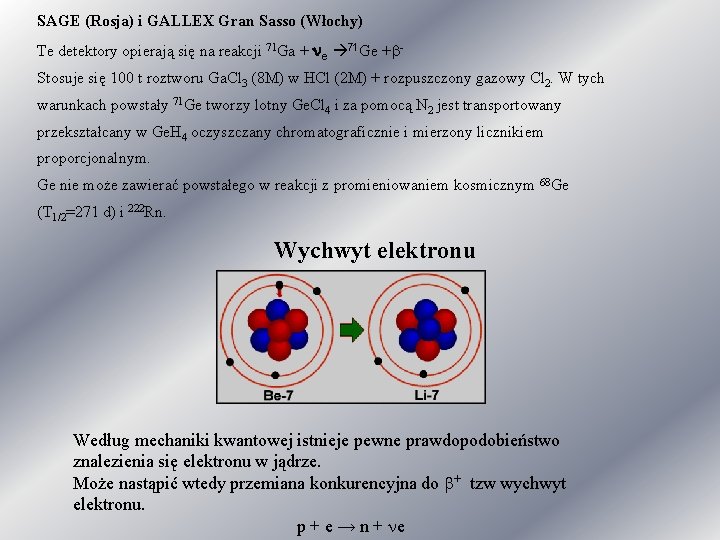 SAGE (Rosja) i GALLEX Gran Sasso (Włochy) Te detektory opierają się na reakcji 71