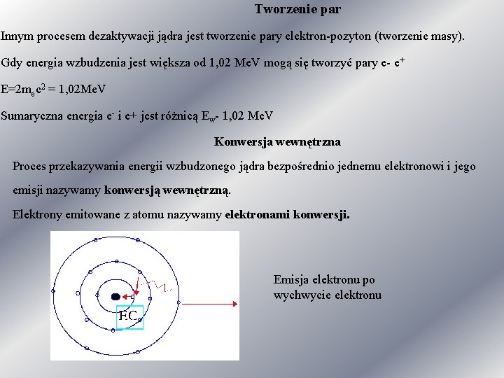 Tworzenie par Innym procesem dezaktywacji jądra jest tworzenie pary elektron-pozyton (tworzenie masy). Gdy energia