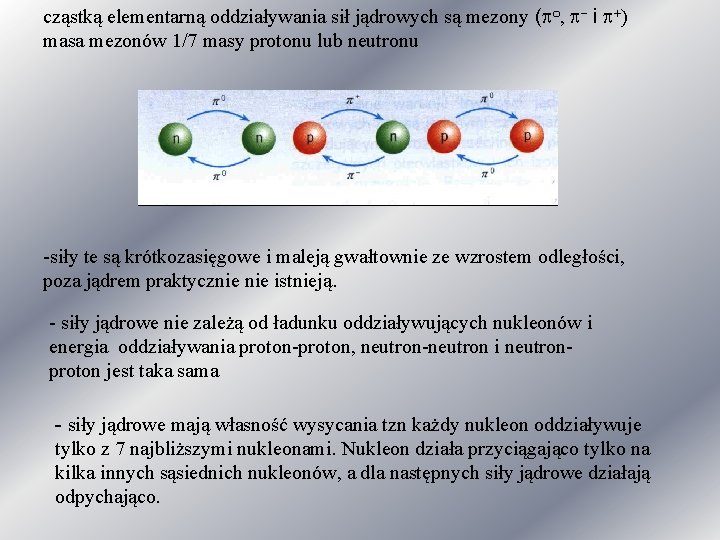 cząstką elementarną oddziaływania sił jądrowych są mezony (po, p- i p+) masa mezonów 1/7