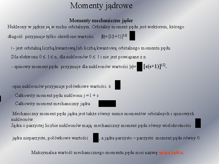 Momenty jądrowe Momenty mechaniczne jąder Nukleony w jądrze są w ruchu orbitalnym. Orbitalny moment