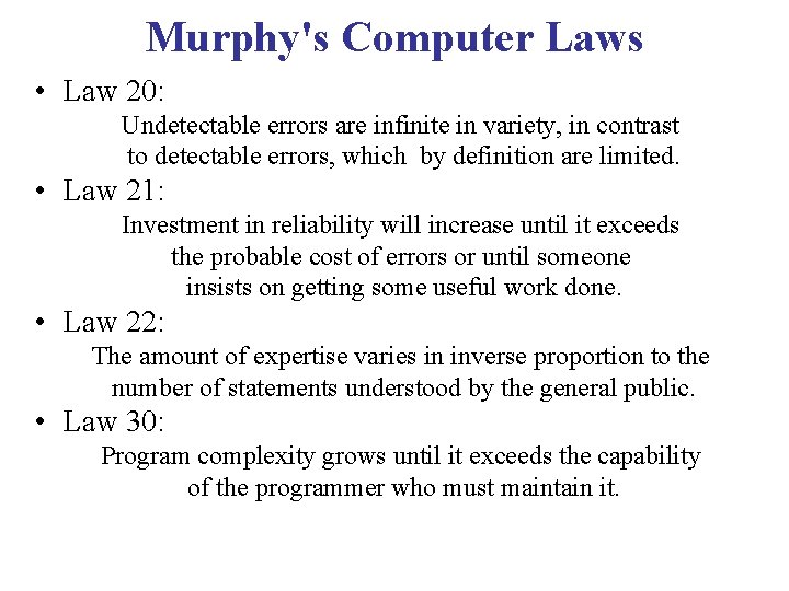 Murphy's Computer Laws • Law 20: Undetectable errors are infinite in variety, in contrast