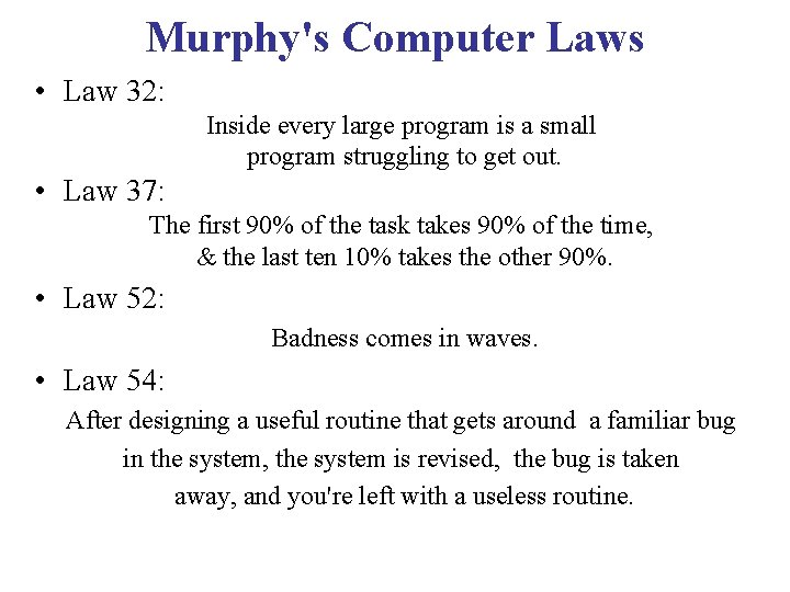 Murphy's Computer Laws • Law 32: Inside every large program is a small program