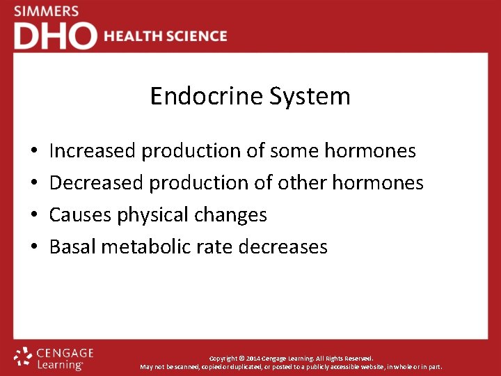 Endocrine System • • Increased production of some hormones Decreased production of other hormones