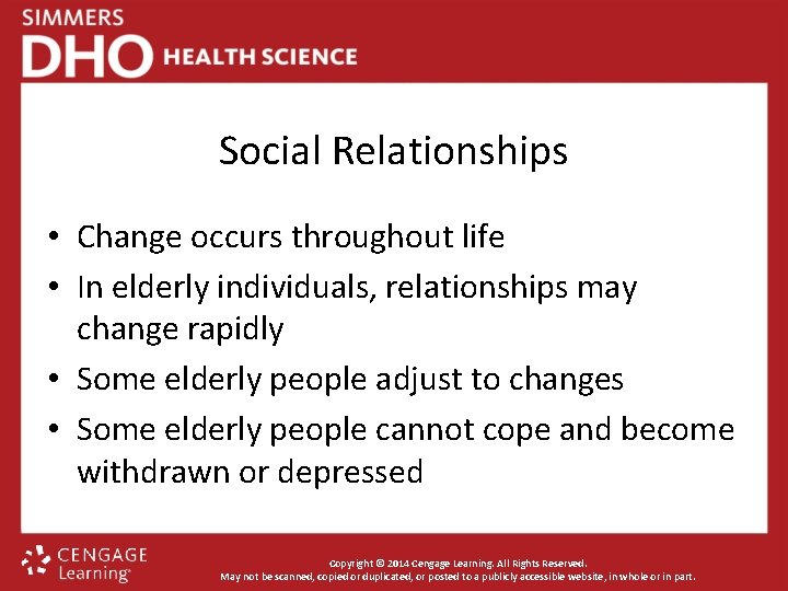 Social Relationships • Change occurs throughout life • In elderly individuals, relationships may change