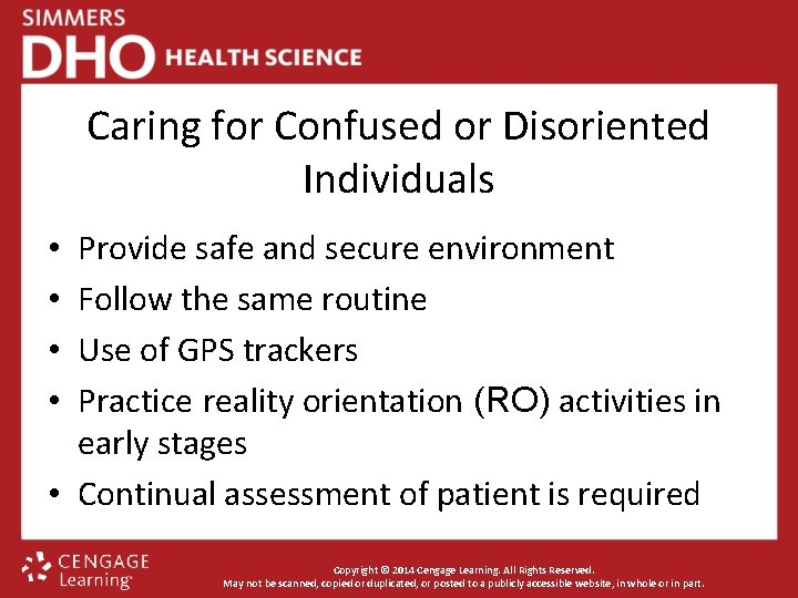 Caring for Confused or Disoriented Individuals Provide safe and secure environment Follow the same