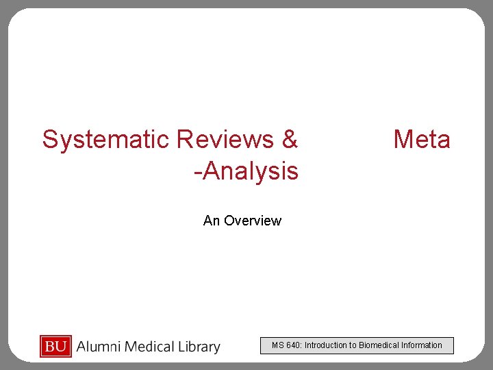 Systematic Reviews & -Analysis Meta An Overview MS 640: Introduction to Biomedical Information 