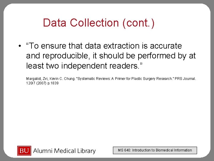 Data Collection (cont. ) • “To ensure that data extraction is accurate and reproducible,