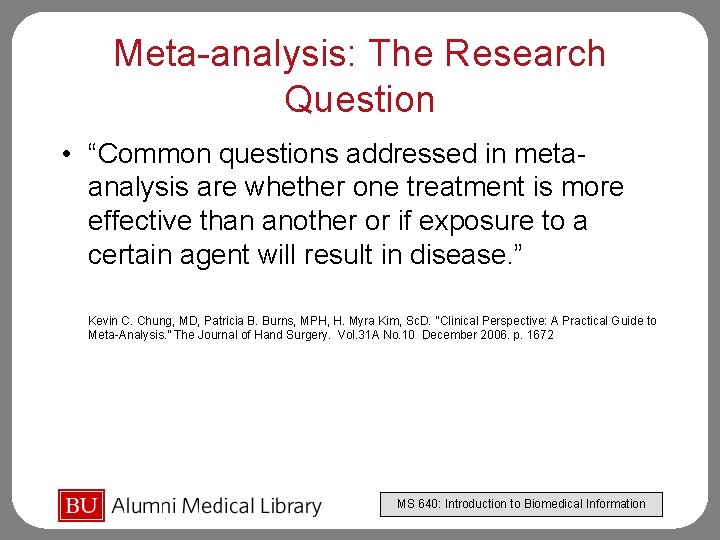 Meta-analysis: The Research Question • “Common questions addressed in metaanalysis are whether one treatment